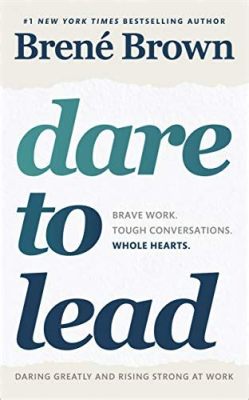  Dare to Lead: Brave Work. Tough Conversations. Whole Hearts. - Um mergulho nas águas turbulentas da liderança autêntica